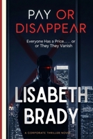Pay or Disappear: Everyone Has a Price… or They Vanish (A Gripping Crime Thriller) B0GW38YJSM Book Cover