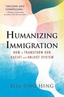 Humanizing Immigration: How to Transform Our Racist and Unjust System: How to Transform Our Racist and Unjust System 0807016454 Book Cover