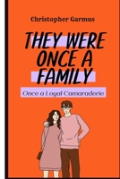 They Were Once a family: Once a Loyal Camaraderie B0BZ9SQGRN Book Cover