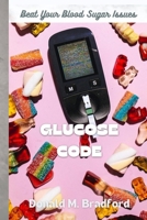 Glucose Code: Beat Your Blood Sugar Issues B0CVSB81FL Book Cover