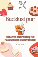 Backlust pur: Kreative Rezeptideen für passionierte Hobbybäcker (German Edition) B0CSN27VHP Book Cover