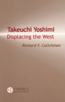 Takeuchi Yoshimi: Displacing the West (Cornell East Asia, No. 120) 1885445202 Book Cover