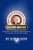 Mike Pence Biography with Election Analysis: Trump Pence 2016 and the Unauthorized Story of America's Next VP (News Guide) 1536890499 Book Cover