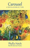 Carousel: A Distillation of Time: New & Selected Poems 0998680788 Book Cover