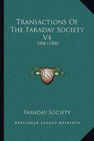 Transactions Of The Faraday Society V4: 1908 1120946166 Book Cover