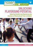Unlocking Playtime Potential: Reducing Conflict and Maximising the Positives of Unstructured Time in Schools (nasen spotlight) 1032528788 Book Cover