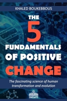 The Five Fundamentals of Positive Change: The fascinating science of human transformation and evolution 2956476432 Book Cover