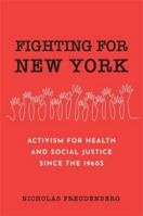 Fighting for New York: Activism for Health and Social Justice Since the 1960s 0231221401 Book Cover