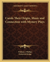 Carols: Their Origin, Music, and Connection with Mystery-Plays 1162751797 Book Cover