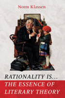 Rationality Is…The Essence of Literary Theory 1666730181 Book Cover