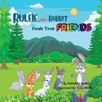 Rulfie, the Rabbit Finds True Friends: A story about kindness, sharing, and friendship 0645753734 Book Cover