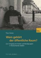 Wem Gehort Der Offentliche Raum: Zum Umgang Mit Armen Und Randgruppen in Deutschlands Stadten. Gesellschaftspolitische Entwicklungen, Rechtliche Grundlagen Und Empirische Befunde 3810032794 Book Cover