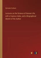 Lectures on the Science of Human Life, with a Copious Index, and a Biographical Sketch of the Author 3385320771 Book Cover