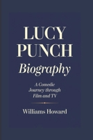 LUCY PUNCH BIOGRAPHY: A Comedic Journey Through Film and TV B0DWJYYBCT Book Cover