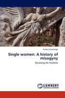 Single women: A history of misogyny: Devaluing the feminine 3659299049 Book Cover