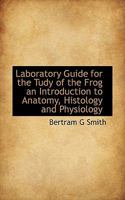 Laboratory Guide for the Tudy of the Frog an Introduction to Anatomy, Histology and Physiology 1116557215 Book Cover