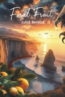 Feral Fruit 1037114027 Book Cover