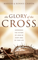 The Glory of the Cross: Experience the Victory of Jesus in Every Area of Your Life 076845641X Book Cover