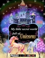 my little secret world full of unicorns: mazes and coloring for kids ages 4 and up ,amazing christmas mazes puzzles book for kids ages 4-8 and Unicorn ... Interested, unicorn coloring book favors B08NWWKD3Z Book Cover