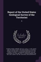 Report of the United States Geological Survey of the Territories: 6 1378218639 Book Cover