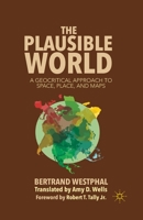 The Plausible World: A Geocritical Approach to Space, Place, and Maps 1349473405 Book Cover
