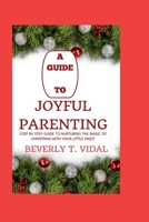 A guide to Joyful Parenting: Step by step guide to nurturing the Magic of Christmas with Your Little Ones" B0CQD5QS5L Book Cover