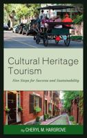 Cultural Heritage Tourism: Five Steps for Success and Sustainability 1442278838 Book Cover