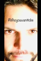 #Whoyouwanttobe: Ask yourself who you truly want to be B0BXN5TT6X Book Cover