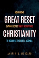 Great Reset Christianity: How Woke Evangelicals Twist Scripture to Advance the Left’s Agenda 1637585098 Book Cover