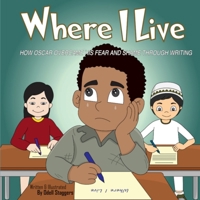 Where I Live: How Oscar Overcame His Fear And Shame Through Writing. 1089003188 Book Cover