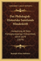 Det Philologisk-Historiske Samfunds Mindeskrift: I Anledning Af Dets Femogtyveaarige Virksomhed, 1854-1879 (1879) 116007397X Book Cover