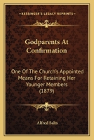 Godparents At Confirmation: One Of The Church's Appointed Means For Retaining Her Younger Members 1436860008 Book Cover