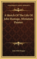 A Sketch Of The Life Of John Ramage, Miniature Painter 116315539X Book Cover