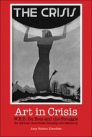 Art in Crisis: W. E. B. Du Bois And the Struggle For African American Identity and Memory 0253218136 Book Cover