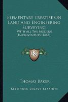 Elementary Treatise On Land And Engineering Surveying: With All The Modern Improvements 1164631012 Book Cover