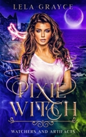 Pixie Witch: Watchers and Artifacts Book 3 B0B7QLCBYT Book Cover