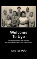 Welcome to Uyo: The Nigerian Civil War through the eyes of a Calabar child 183615464X Book Cover