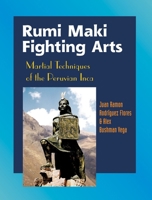 Rumi Maki Fighting Arts: The Complete History and Martial Techniques of the Peruvian Inca 1583941800 Book Cover