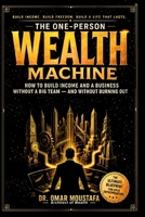 The One-Person Wealth Machine: How to Build Income and a Business Without a Big Team — and Without Burning Out (The Hidden System Series) B0GZZKQP81 Book Cover