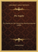 Die Angeln: Ein Capitel Aus Der Deutschen Alterthumskunde (1889) 1173257330 Book Cover