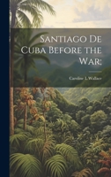 Santiago de Cuba Before the War; 1022172530 Book Cover