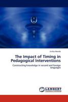 The Impact of Timing in Pedagogical Interventions: Constructing knowledge in second and foreign languages 3845423102 Book Cover