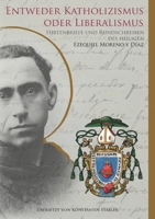 Entweder Katholizismus oder Liberalismus: Hirtenschreiben und Rundbriefe des heiligen Ezequiel Moreno y D?az 3754340611 Book Cover