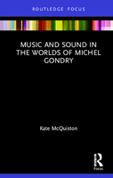 Music and Sound in the Worlds of Michel Gondry (Filmmakers and Their Soundtracks) 0367226960 Book Cover