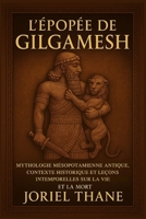 L'épopée de Gilgamesh: Mythologie mésopotamienne antique, contexte historique et leçons intemporelles sur la vie et la mort (French Edition) B0FQ44W931 Book Cover