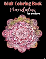 Adult Coloring Book Mandalas for Seniors: Mandalas and Patterns, Stress Relieving Designs for Relaxation, Fun and Calm 1678986666 Book Cover