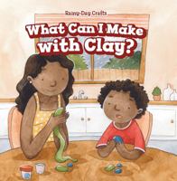 What Can I Make with Clay? 1508168407 Book Cover