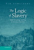 The Logic of Slavery: Debt, Technology, and Pain in American Literature 1107025079 Book Cover
