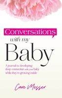 Conversations with My Baby: A journal for developing deep connection with your baby while they’re growing inside B09ZCL1DFD Book Cover