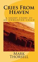Cries From Heaven: A Short Story of an Unwanted Child 1534896392 Book Cover